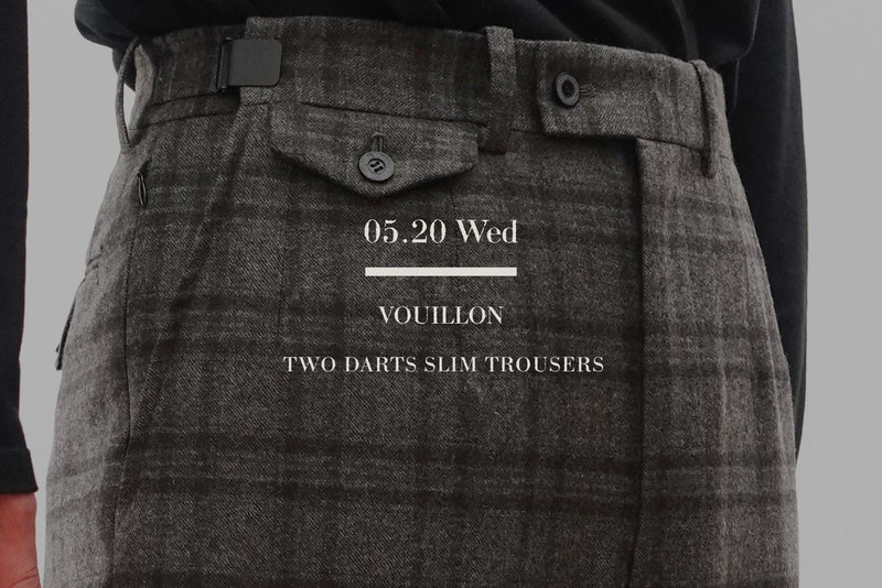 VOUILLON（ヴイヨン）マガジン「Two Darts Slim Trousers John Foster Check」のトップ画像。英国名門JOHN FOSTER（ジョン・フォスター）社のチェック生地を使用した、2ダーツスリムトラウザーズ。仕立ての良さと美しいスリムテーパードラインが際立つスタイリング。