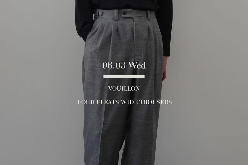VOUILLON（ヴイヨン）マガジンのトップ画像。上品な落ち感のあるグレーの4プリーツワイドトラウザーズ（Four Pleats Wide Trousers）の腰元アップカットに、「06.03 Wed」の日付とブランドロゴ、アイテム名のタイポグラフィを重ねたグラフィック。